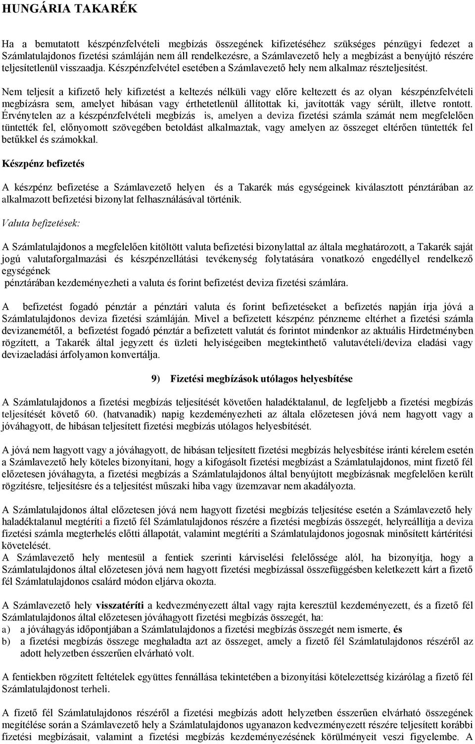 Nem teljesít a kifizető hely kifizetést a keltezés nélküli vagy előre keltezett és az olyan készpénzfelvételi megbízásra sem, amelyet hibásan vagy érthetetlenül állítottak ki, javították vagy sérült,