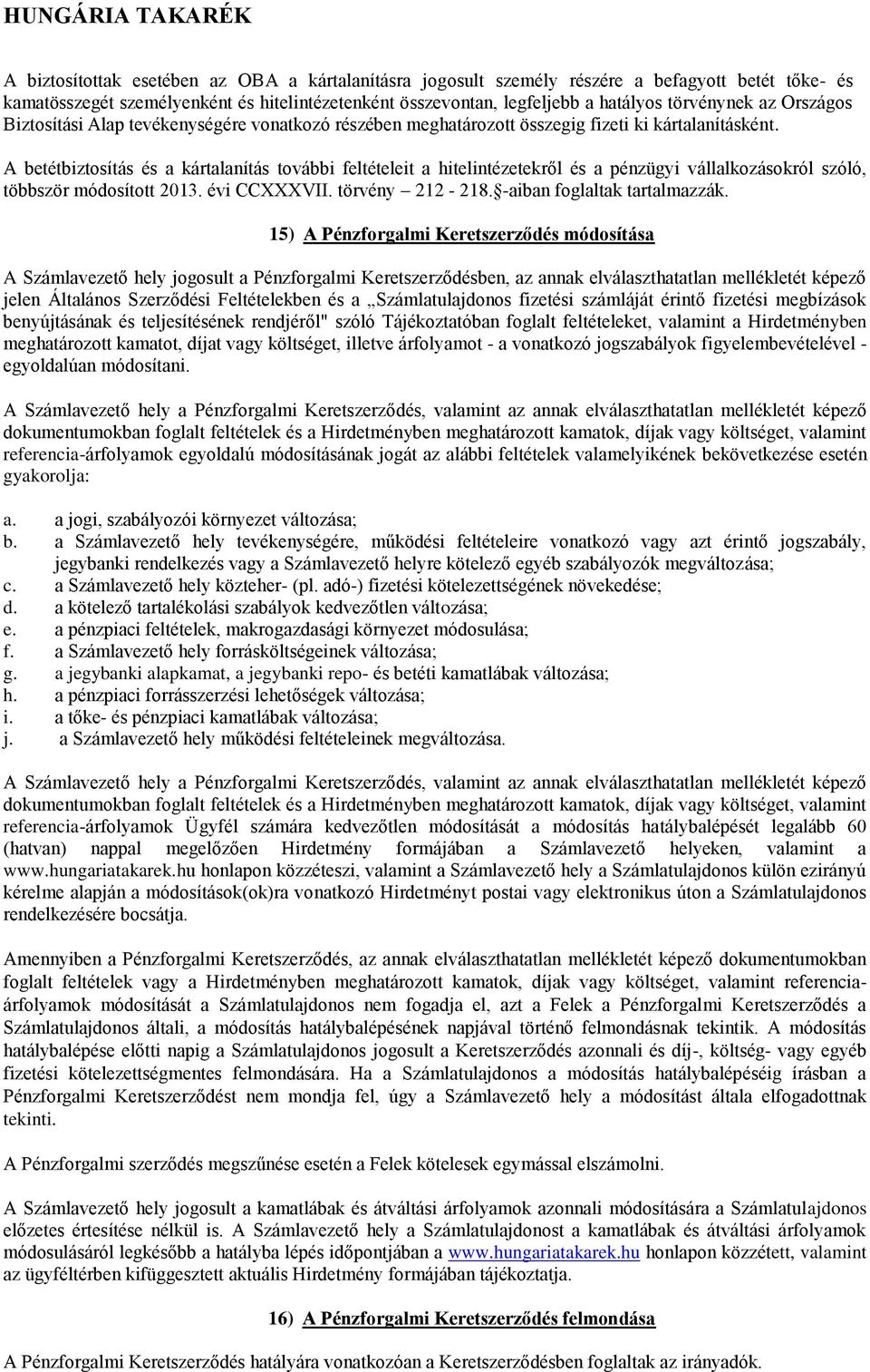 A betétbiztosítás és a kártalanítás további feltételeit a hitelintézetekről és a pénzügyi vállalkozásokról szóló, többször módosított 2013. évi CCXXXVII. törvény 212-218.