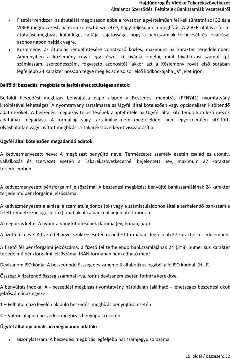 Közlemény: az átutalás rendeltetésére vonatkozó közlés, maximum 52 karakter terjedelemben. Amennyiben a közlemény rovat egy részét ki kívánja emelni, mint hivatkozási számot (pl.