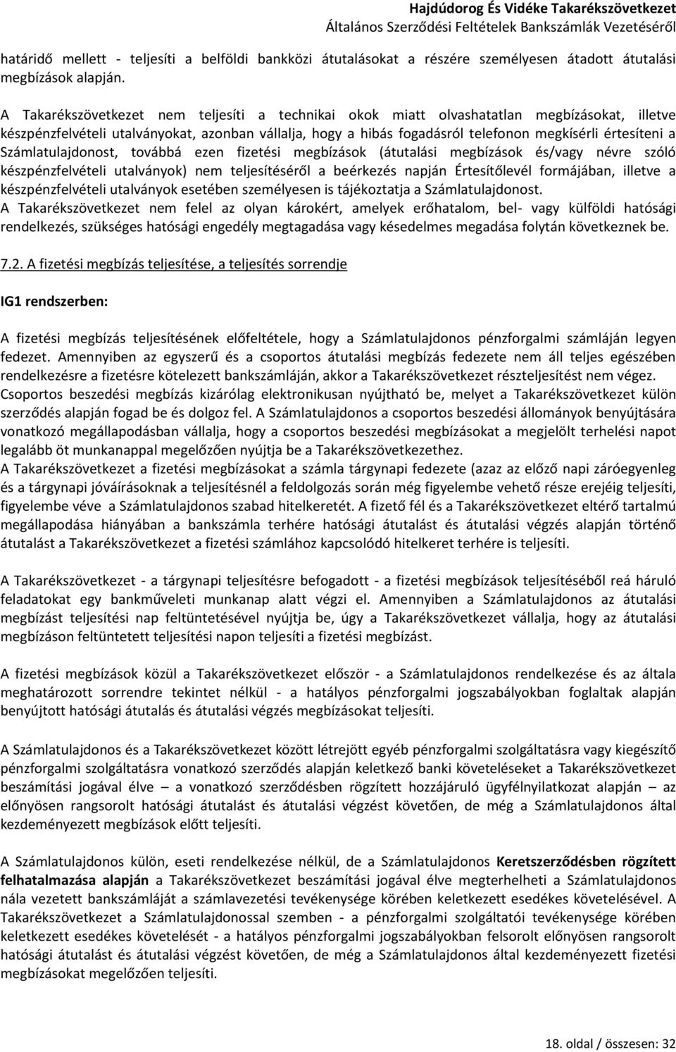 a Számlatulajdonost, továbbá ezen fizetési megbízások (átutalási megbízások és/vagy névre szóló készpénzfelvételi utalványok) nem teljesítéséről a beérkezés napján Értesítőlevél formájában, illetve a