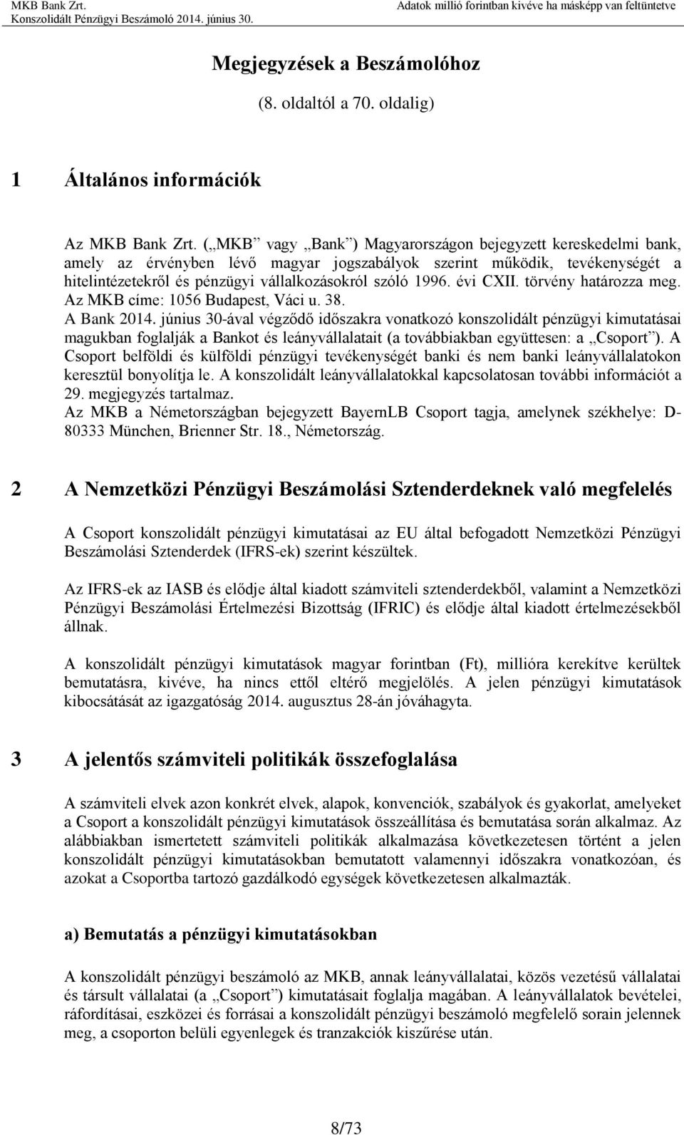 évi CXII. törvény határozza meg. Az MKB címe: 1056 Budapest, Váci u. 38. A Bank 2014.