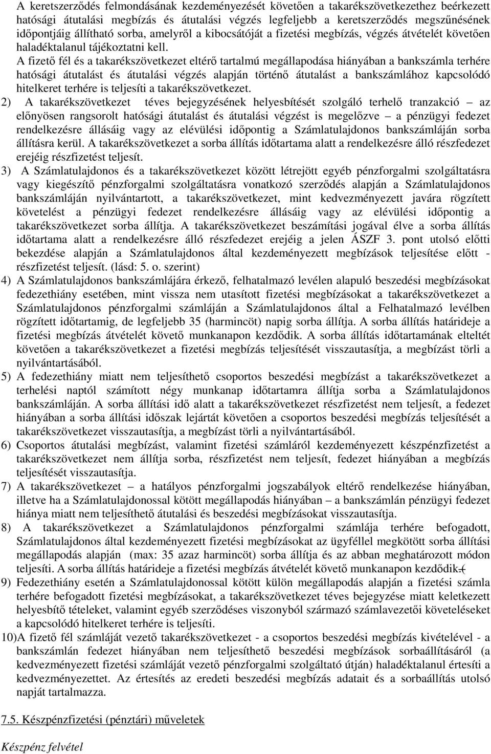 A fizetı fél és a takarékszövetkezet eltérı tartalmú megállapodása hiányában a bankszámla terhére hatósági átutalást és átutalási végzés alapján történı átutalást a bankszámlához kapcsolódó