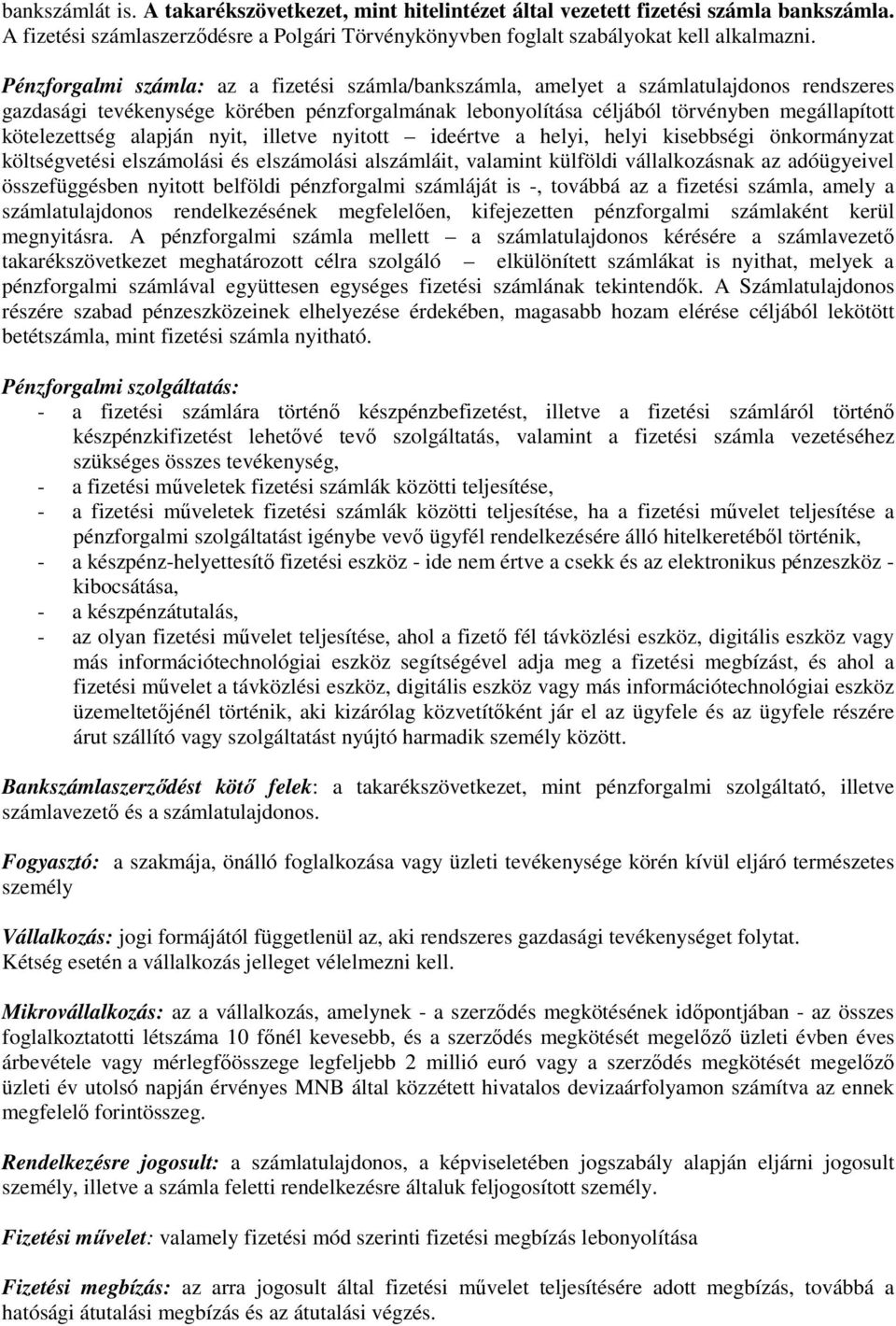 kötelezettség alapján nyit, illetve nyitott ideértve a helyi, helyi kisebbségi önkormányzat költségvetési elszámolási és elszámolási alszámláit, valamint külföldi vállalkozásnak az adóügyeivel