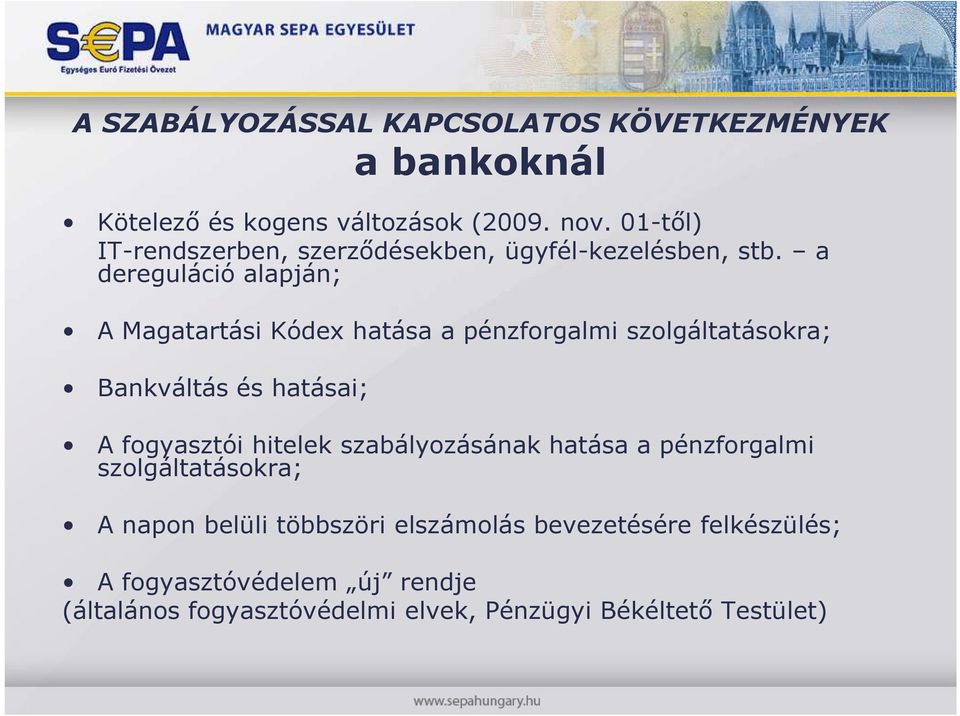 a dereguláció alapján; A Magatartási Kódex hatása a pénzforgalmi szolgáltatásokra; Bankváltás és hatásai; A fogyasztói