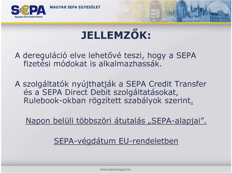 A szolgáltatók nyújthatják a SEPA Credit Transfer és a SEPA Direct Debit