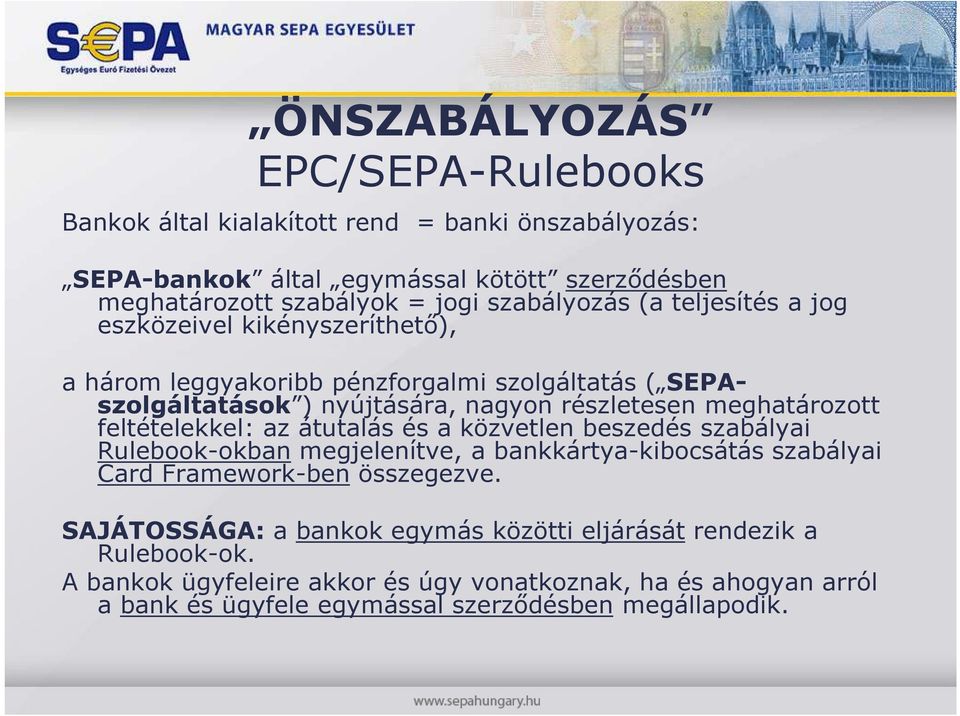 meghatározott feltételekkel: az átutalás és a közvetlen beszedés szabályai Rulebook-okban megjelenítve, a bankkártya-kibocsátás szabályai Card Framework-ben összegezve.