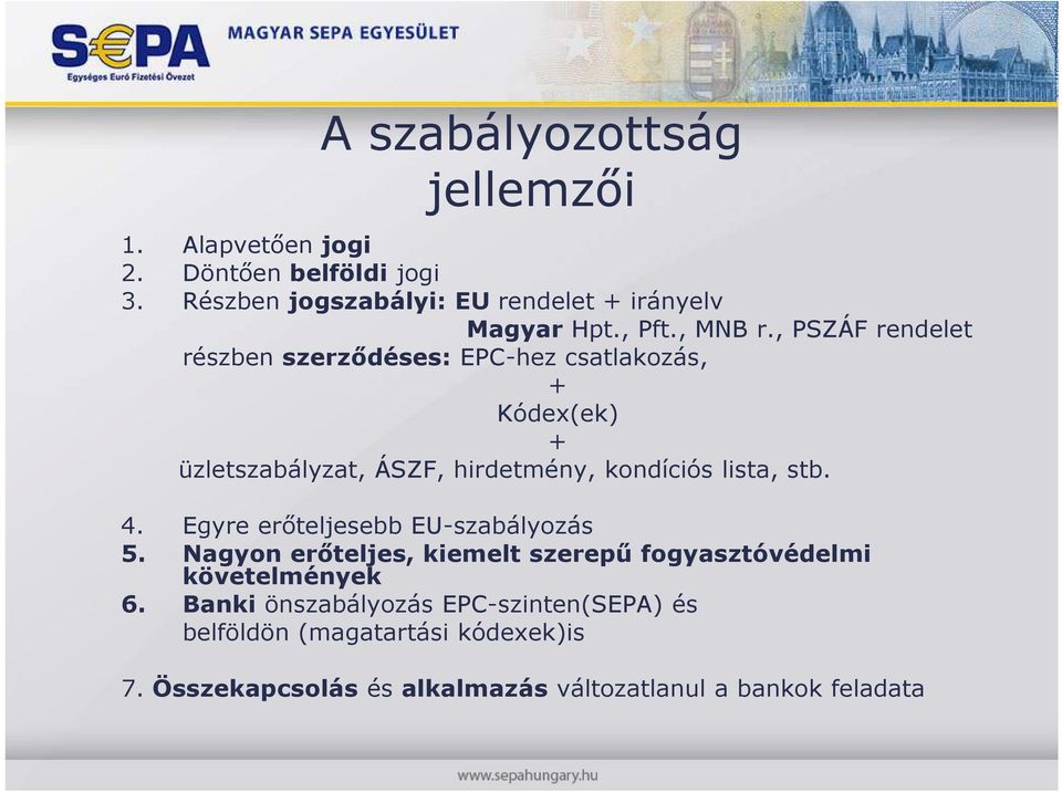 , PSZÁF rendelet részben szerzıdéses: EPC-hez csatlakozás, + Kódex(ek) + üzletszabályzat, ÁSZF, hirdetmény, kondíciós lista, stb.