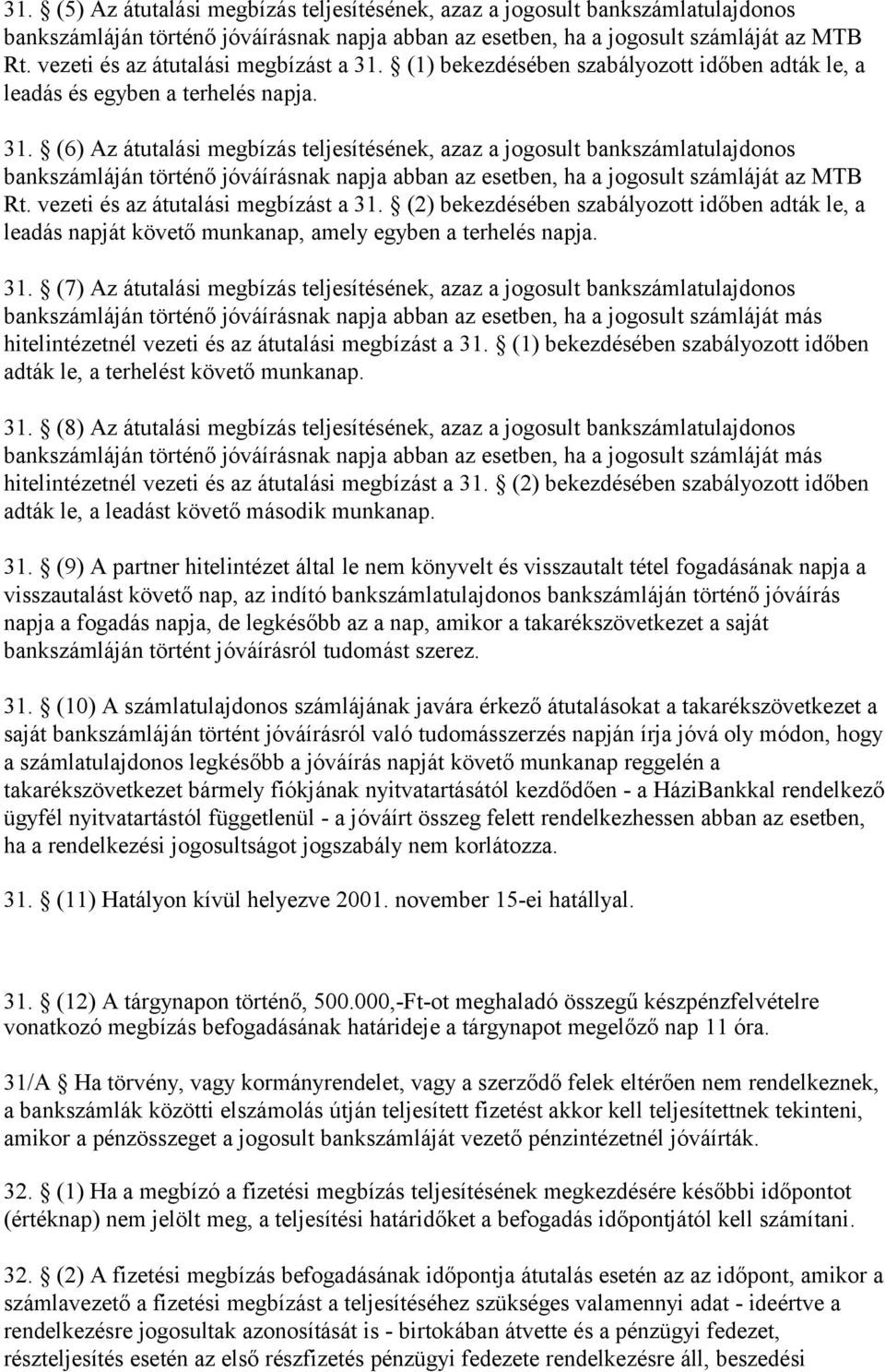 (1) bekezdésében szabályozott időben adták le, a leadás és egyben a terhelés napja. 31.