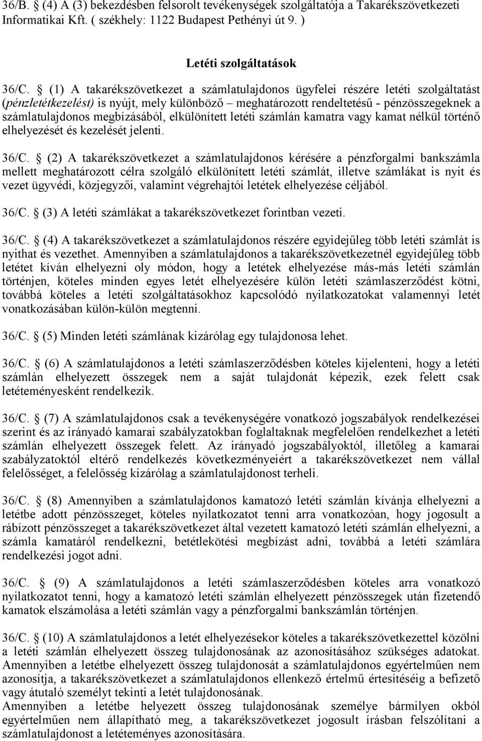 megbízásából, elkülönített letéti számlán kamatra vagy kamat nélkül történő elhelyezését és kezelését jelenti. 36/C.