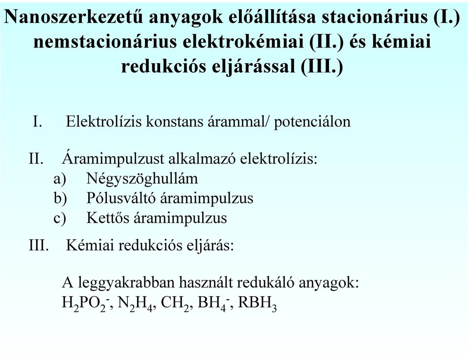 Áramimpulzust alkalmazó elektrolízis: a) Négyszöghullám b) Pólusváltó áramimpulzus c) Kettős