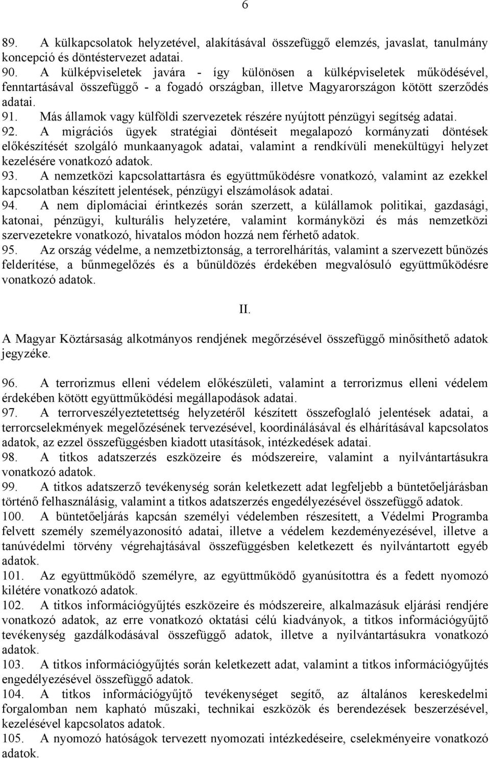 Más államok vagy külföldi szervezetek részére nyújtott pénzügyi segítség adatai. 92.