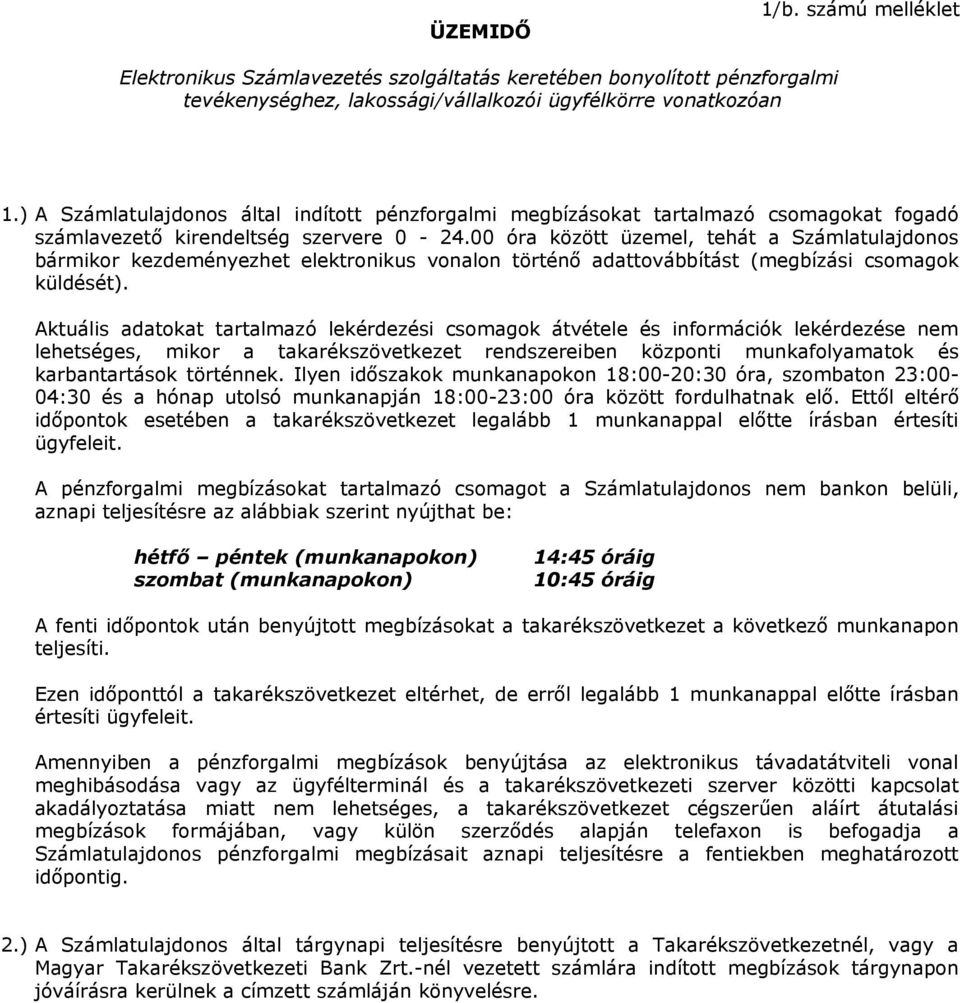 00 óra között üzemel, tehát a Számlatulajdonos bármikor kezdeményezhet elektronikus vonalon történő adattovábbítást (megbízási csomagok küldését).