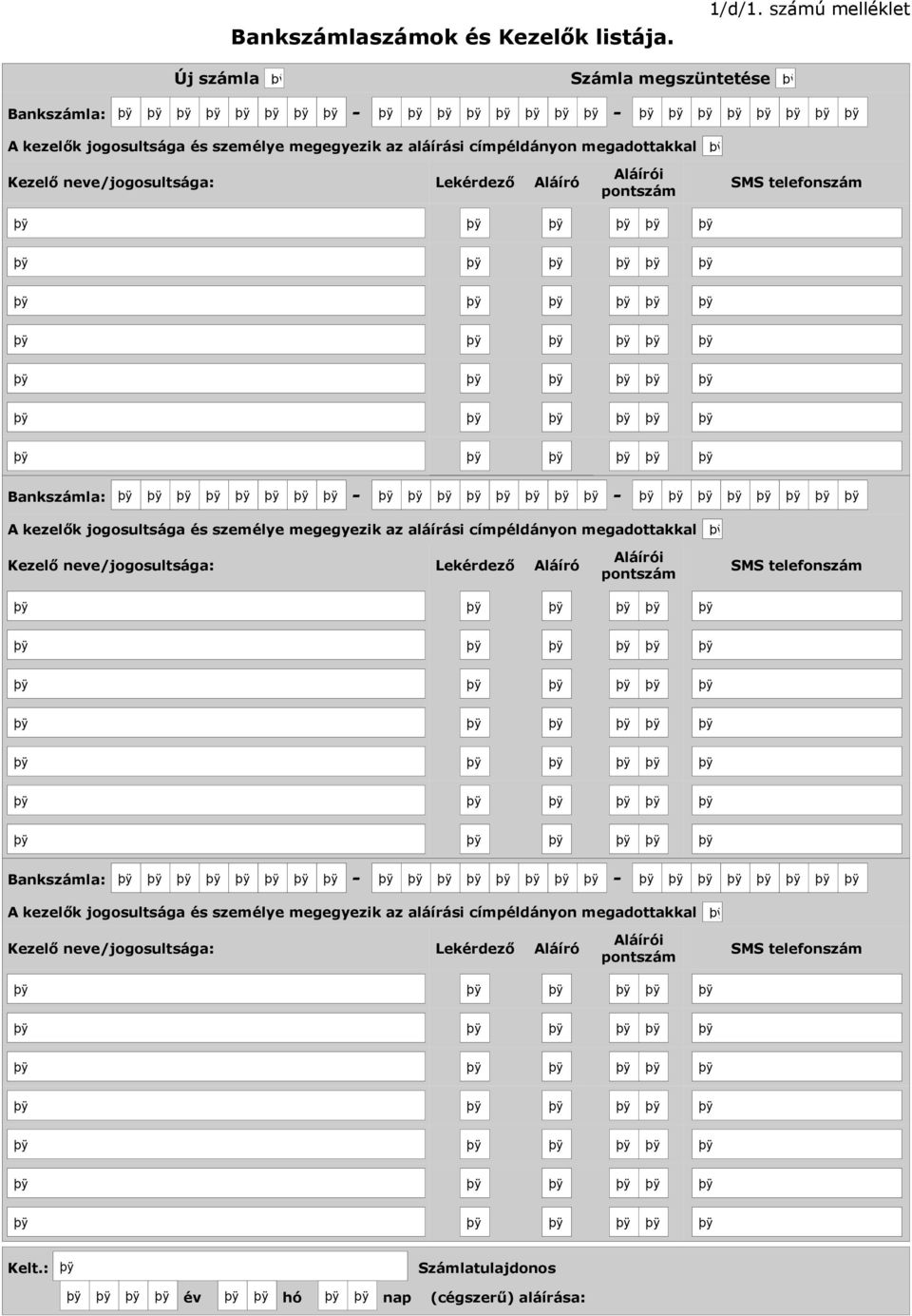 neve/jogosultsága: Lekérdező Aláíró Aláírói pontszám SMS telefonszám Bankszámla: - - A kezelők jogosultsága és személye megegyezik az aláírási címpéldányon
