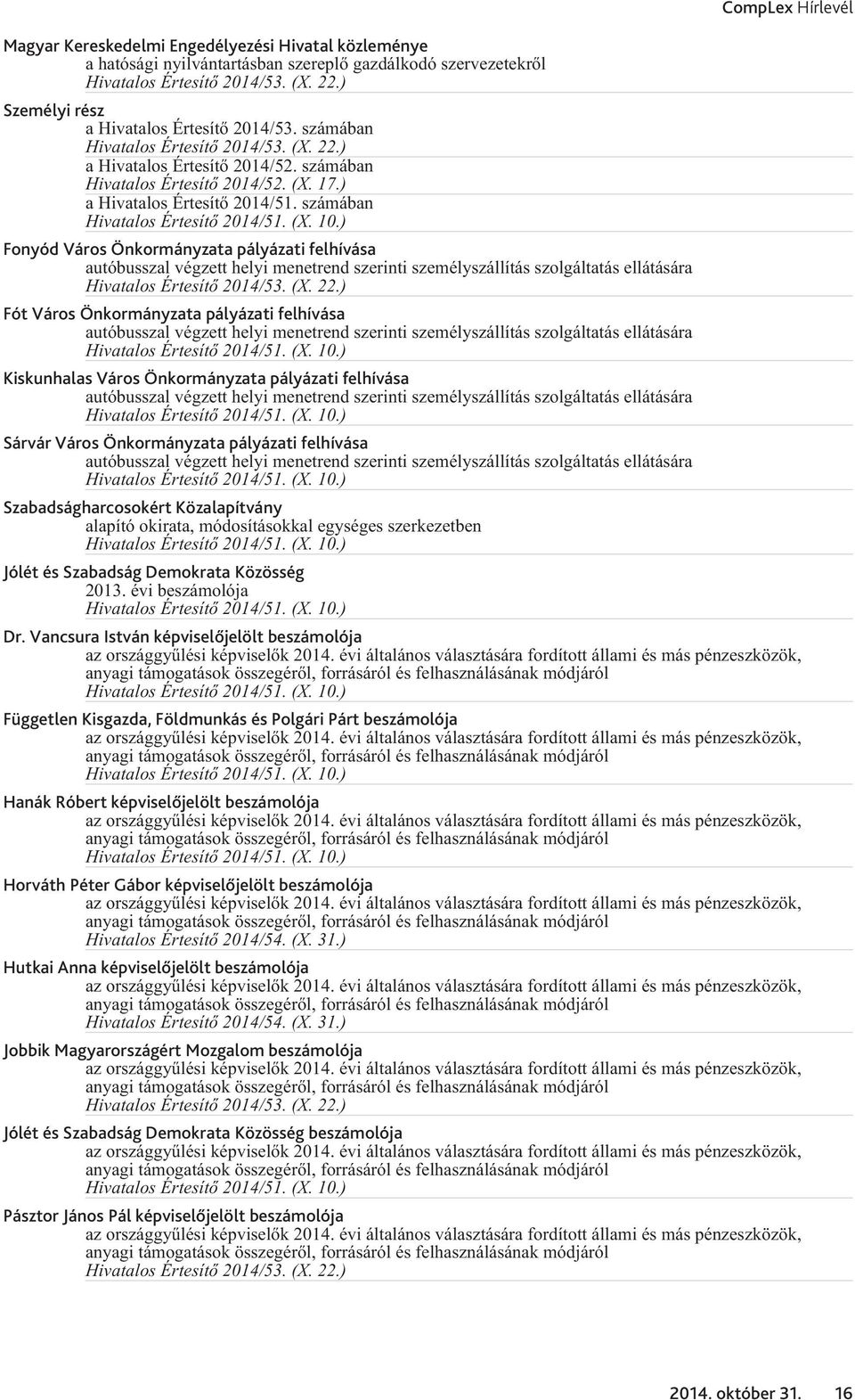 számában Fonyód Város Önkormányzata pályázati felhívása autóbusszal végzett helyi menetrend szerinti személyszállítás szolgáltatás ellátására Fót Város Önkormányzata pályázati felhívása autóbusszal