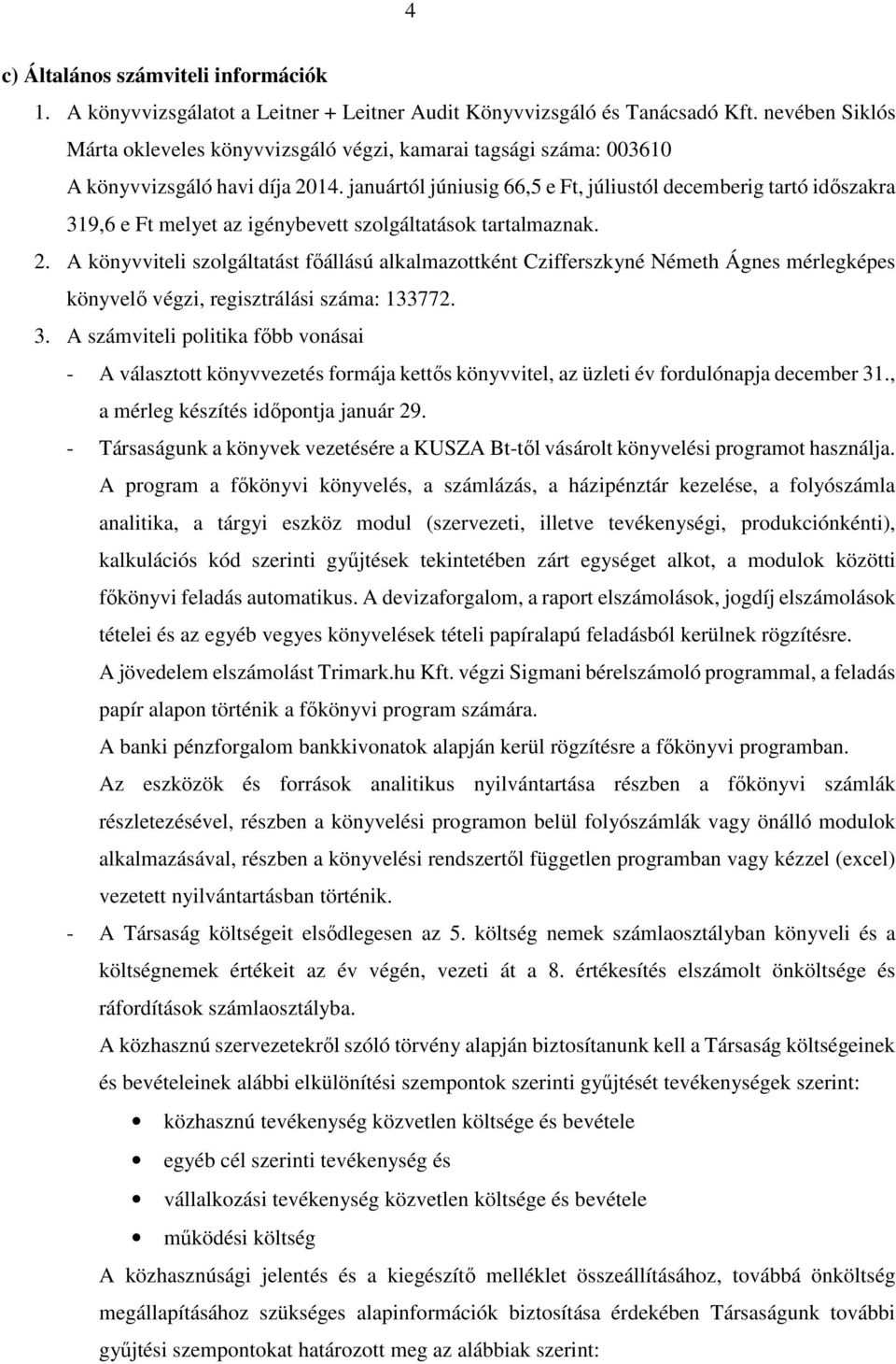 januártól júniusig 66,5 e Ft, júliustól decemberig tartó időszakra 319,6 e Ft melyet az igénybevett szolgáltatások tartalmaznak. 2.