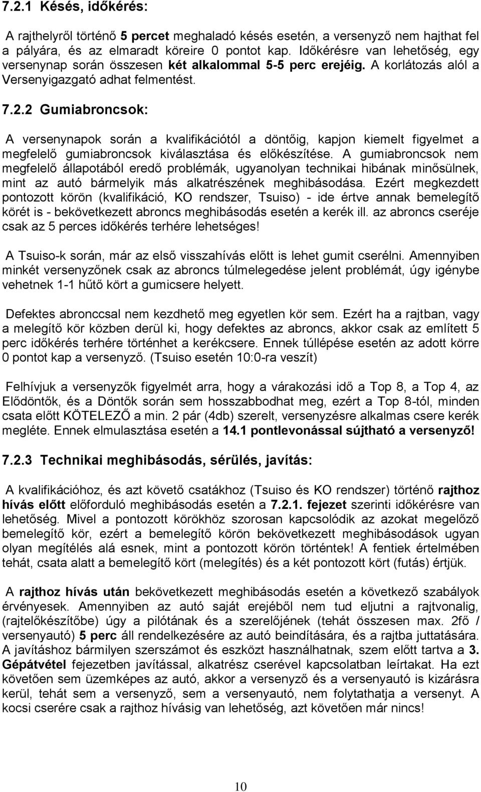 2 Gumiabroncsok: A versenynapok során a kvalifikációtól a döntőig, kapjon kiemelt figyelmet a megfelelő gumiabroncsok kiválasztása és előkészítése.