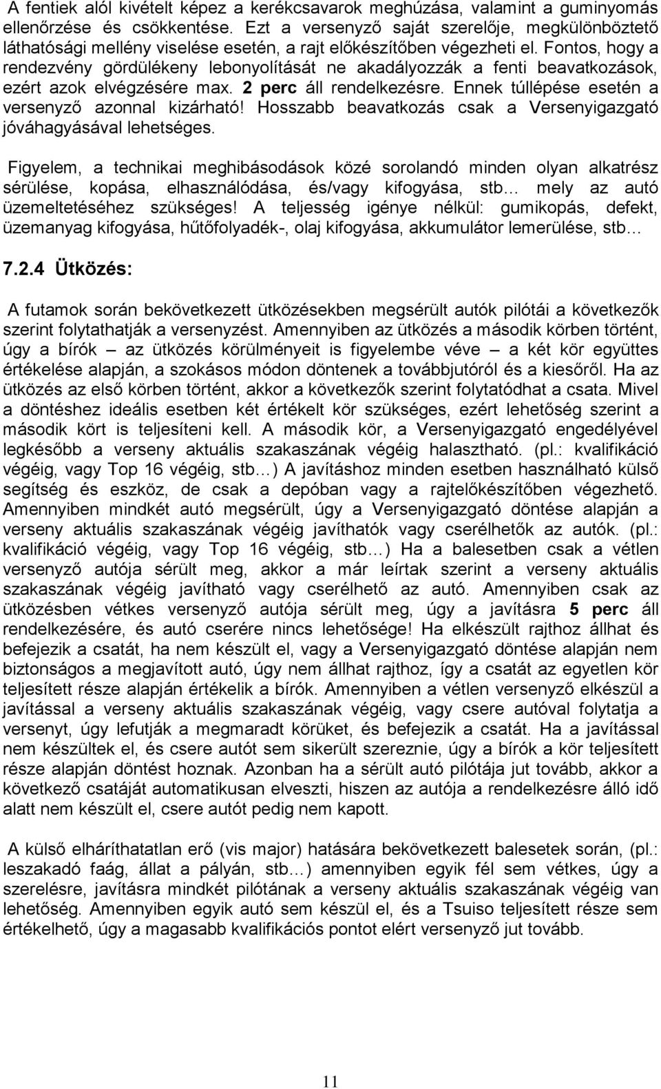 Fontos, hogy a rendezvény gördülékeny lebonyolítását ne akadályozzák a fenti beavatkozások, ezért azok elvégzésére max. 2 perc áll rendelkezésre. Ennek túllépése esetén a versenyző azonnal kizárható!