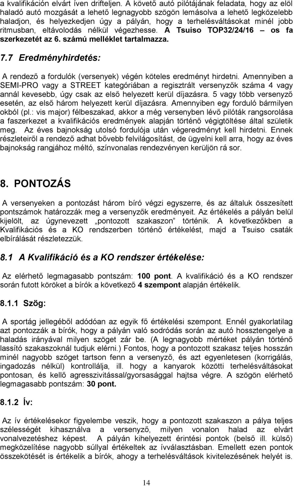 jobb ritmusban, eltávolodás nélkül végezhesse. A Tsuiso TOP32/24/16 os fa szerkezetét az 6. számú melléklet tartalmazza. 7.