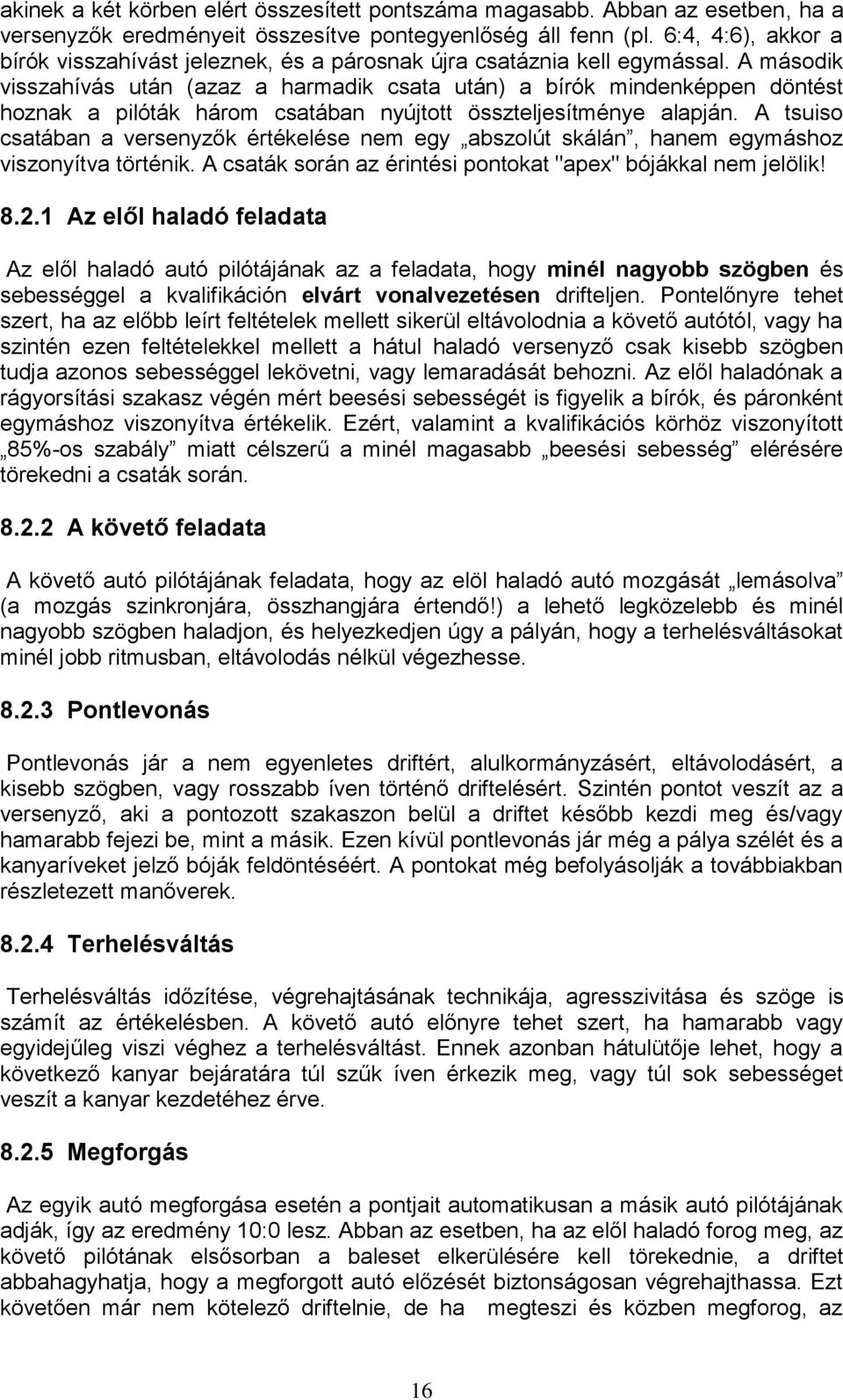 A második visszahívás után (azaz a harmadik csata után) a bírók mindenképpen döntést hoznak a pilóták három csatában nyújtott összteljesítménye alapján.