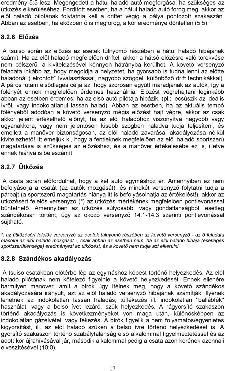 Abban az esetben, ha eközben ő is megforog, a kör eredménye döntetlen (5:5). 8.2.6 Előzés A tsuiso során az előzés az esetek túlnyomó részében a hátul haladó hibájának számít.