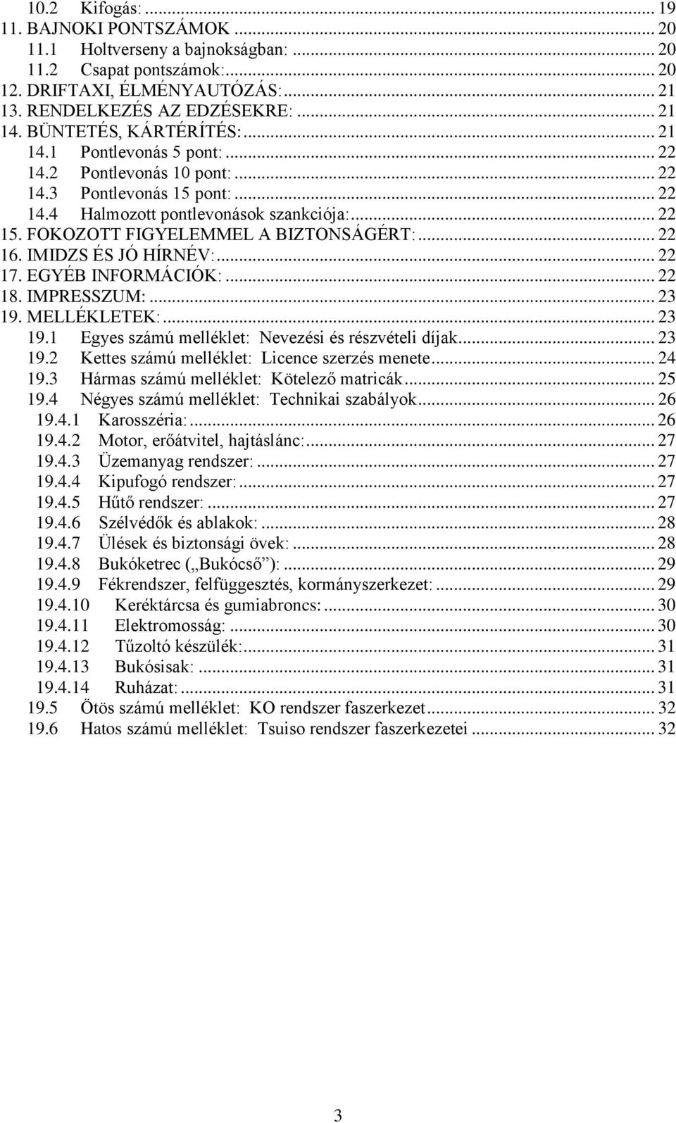 FOKOZOTT FIGYELEMMEL A BIZTONSÁGÉRT:... 22 16. IMIDZS ÉS JÓ HÍRNÉV:... 22 17. EGYÉB INFORMÁCIÓK:... 22 18. IMPRESSZUM:... 23 19. MELLÉKLETEK:... 23 19.1 Egyes számú melléklet: Nevezési és részvételi díjak.