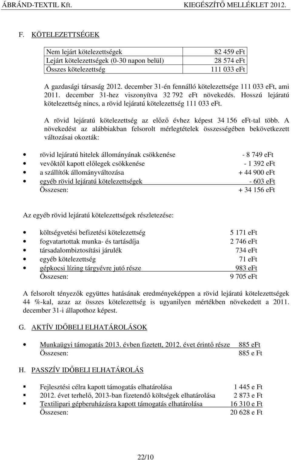 A rövid lejáratú kötelezettség az előző évhez képest 34 156 eft-tal több.