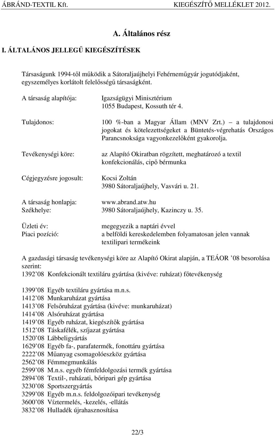 ) a tulajdonosi jogokat és kötelezettségeket a Büntetés-végrehatás Országos Parancsnoksága vagyonkezelőként gyakorolja.