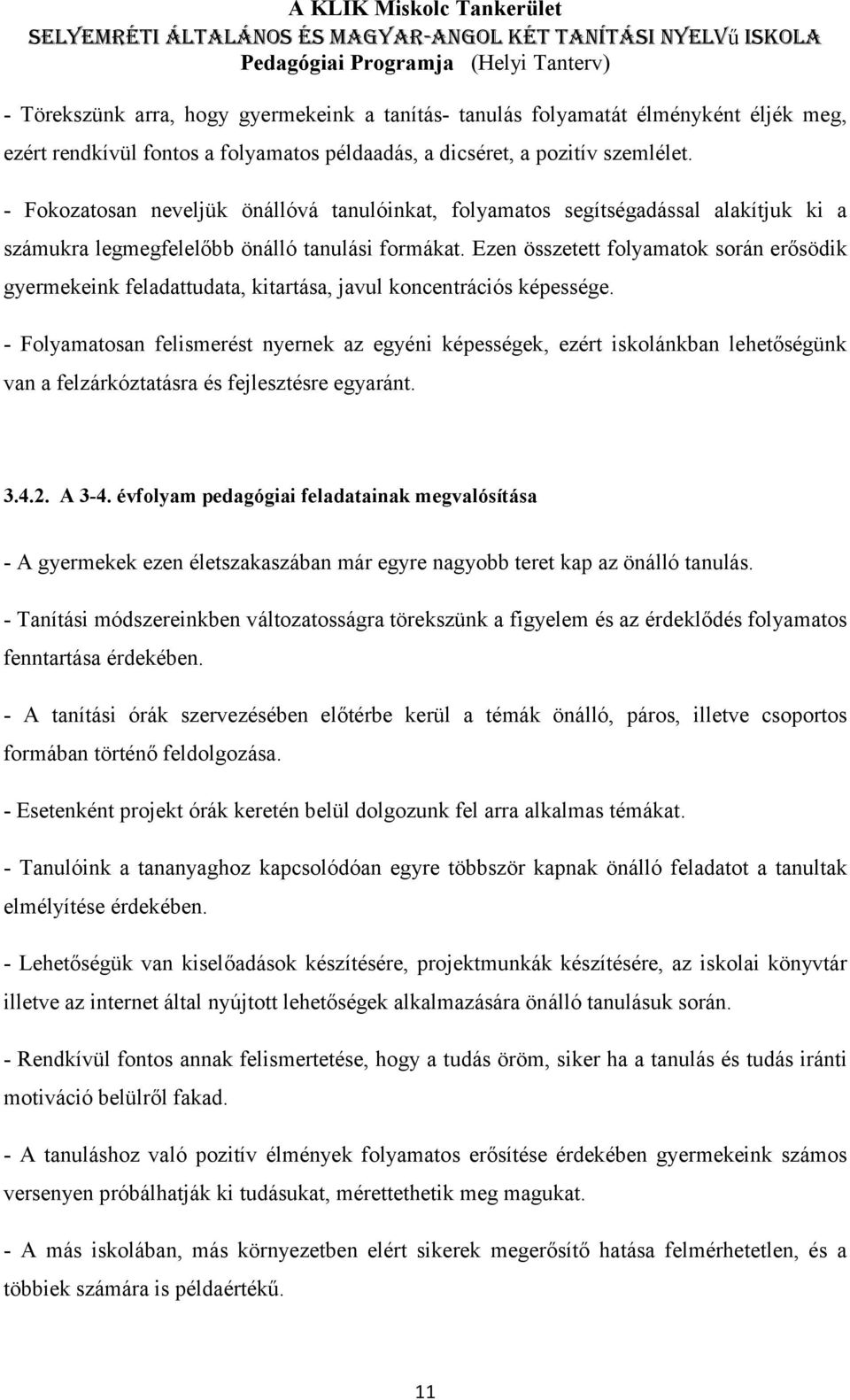 Ezen összetett folyamatok során erősödik gyermekeink feladattudata, kitartása, javul koncentrációs képessége.