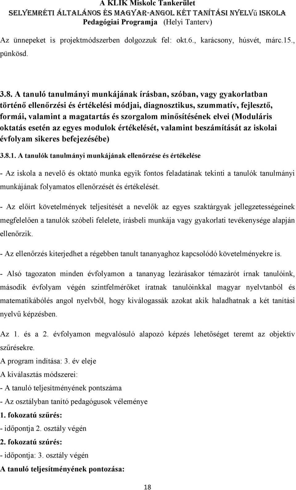 minősítésének elvei (Moduláris oktatás esetén az egyes modulok értékelését, valamint beszámítását az iskolai évfolyam sikeres befejezésébe) 3.8.1.