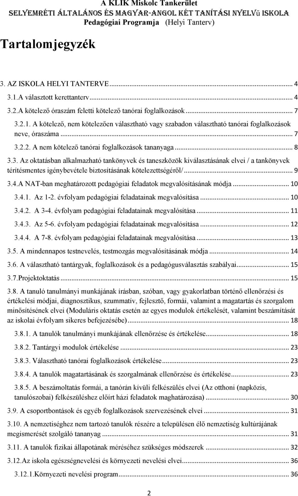 .. 9 3.4.A NAT-ban meghatározott pedagógiai feladatok megvalósításának módja... 10 3.4.1. Az 1-2. évfolyam pedagógiai feladatainak megvalósítása... 10 3.4.2. A 3-4.