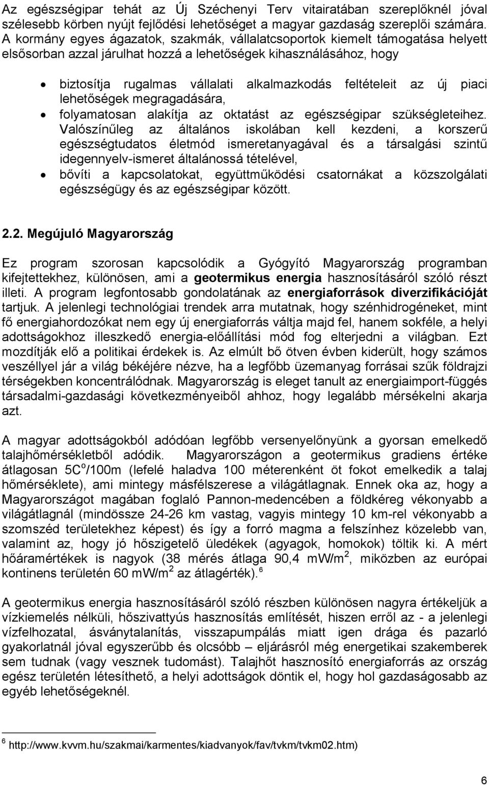 feltételeit az új piaci lehetőségek megragadására, folyamatosan alakítja az oktatást az egészségipar szükségleteihez.