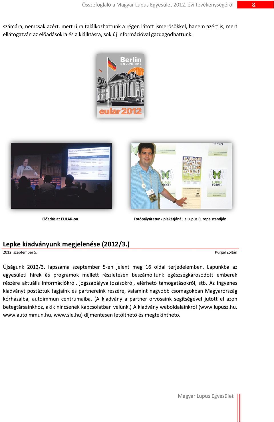 Előadás az EULAR-on Fotópályázatunk plakátjánál, a Lupus Europe standján Lepke kiadványunk megjelenése (2012/3.) 2012. szeptember 5. Purgel Zoltán Újságunk 2012/3.