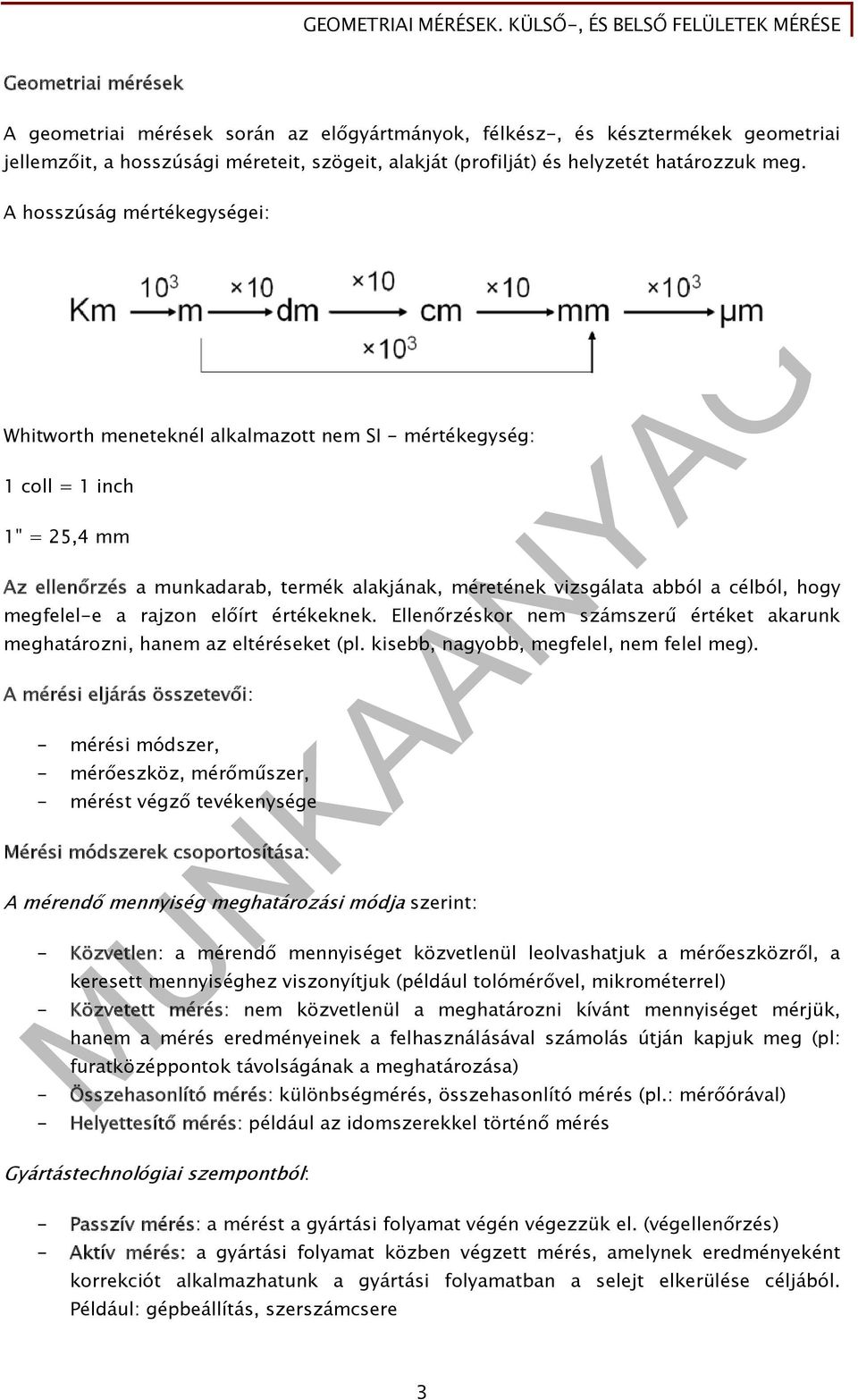 hogy megfelel-e a rajzon előírt értékeknek. Ellenőrzéskor nem számszerű értéket akarunk meghatározni, hanem az eltéréseket (pl. kisebb, nagyobb, megfelel, nem felel meg).