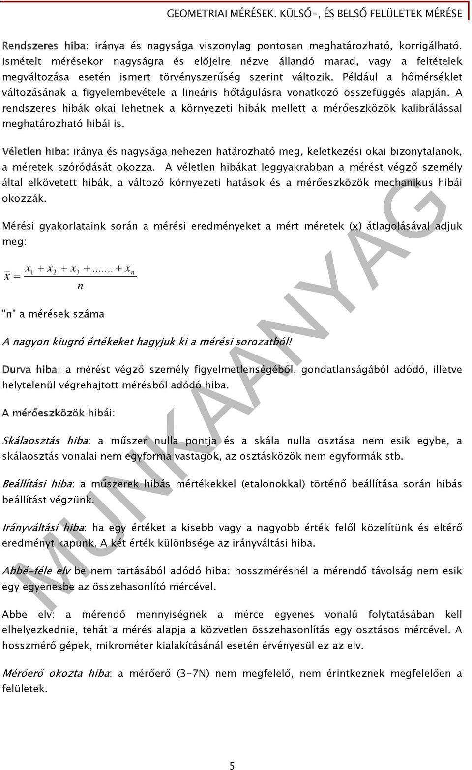 Például a hőmérséklet változásának a figyelembevétele a lineáris hőtágulásra vonatkozó összefüggés alapján.