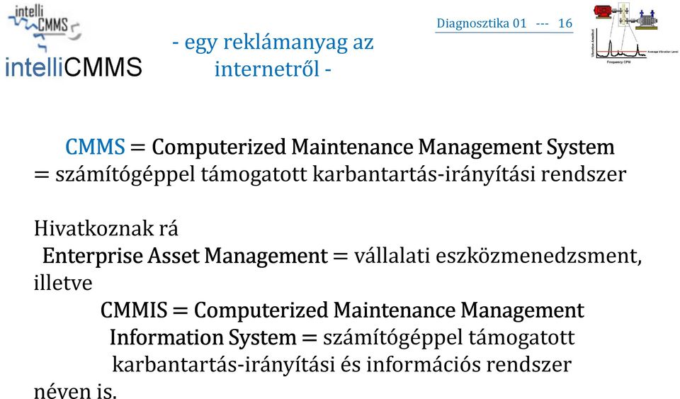 Enterprise Asset Management = vállalati eszközmenedzsment, illetve CMMIS = Computerized Maintenance