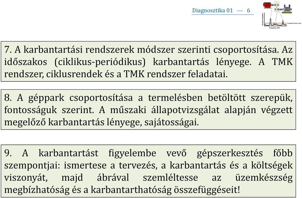 A műszaki állapotvizsgálat alapján végzett megelőző karbantartás lényege, sajátosságai. 9.