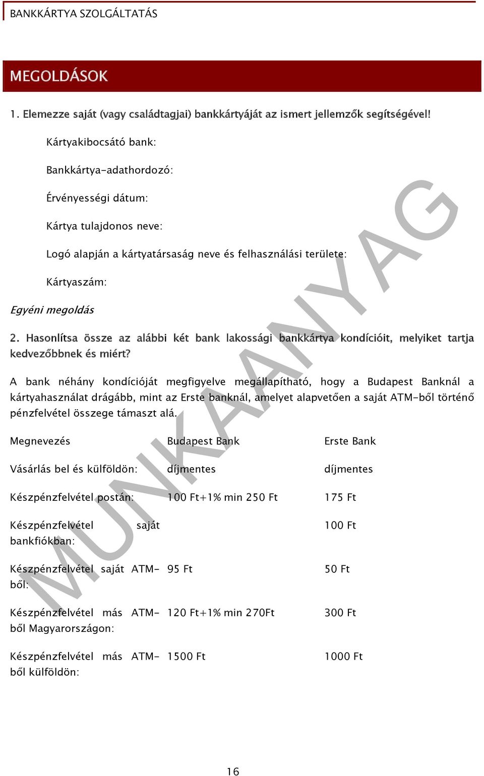 Hasonlítsa össze az alábbi két bank lakossági bankkártya kondícióit, melyiket tartja kedvezőbbnek és miért?