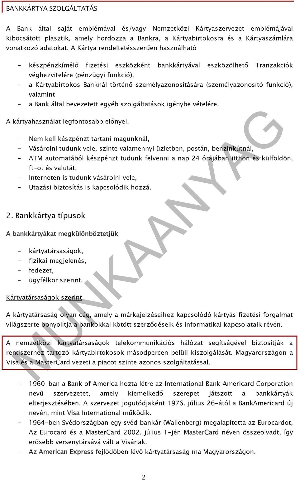 személyazonosítására (személyazonosító funkció), valamint - a Bank által bevezetett egyéb szolgáltatások igénybe vételére. A kártyahasználat legfontosabb előnyei.