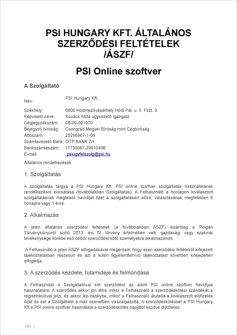 Bankszámlaszám: 11735067-29910496 E-mail: psiugyfelszolg@psi.hu Általános rendelkezések 1. Szolgáltatás A szolgáltatás tárgya a PSI Hungary Kft.