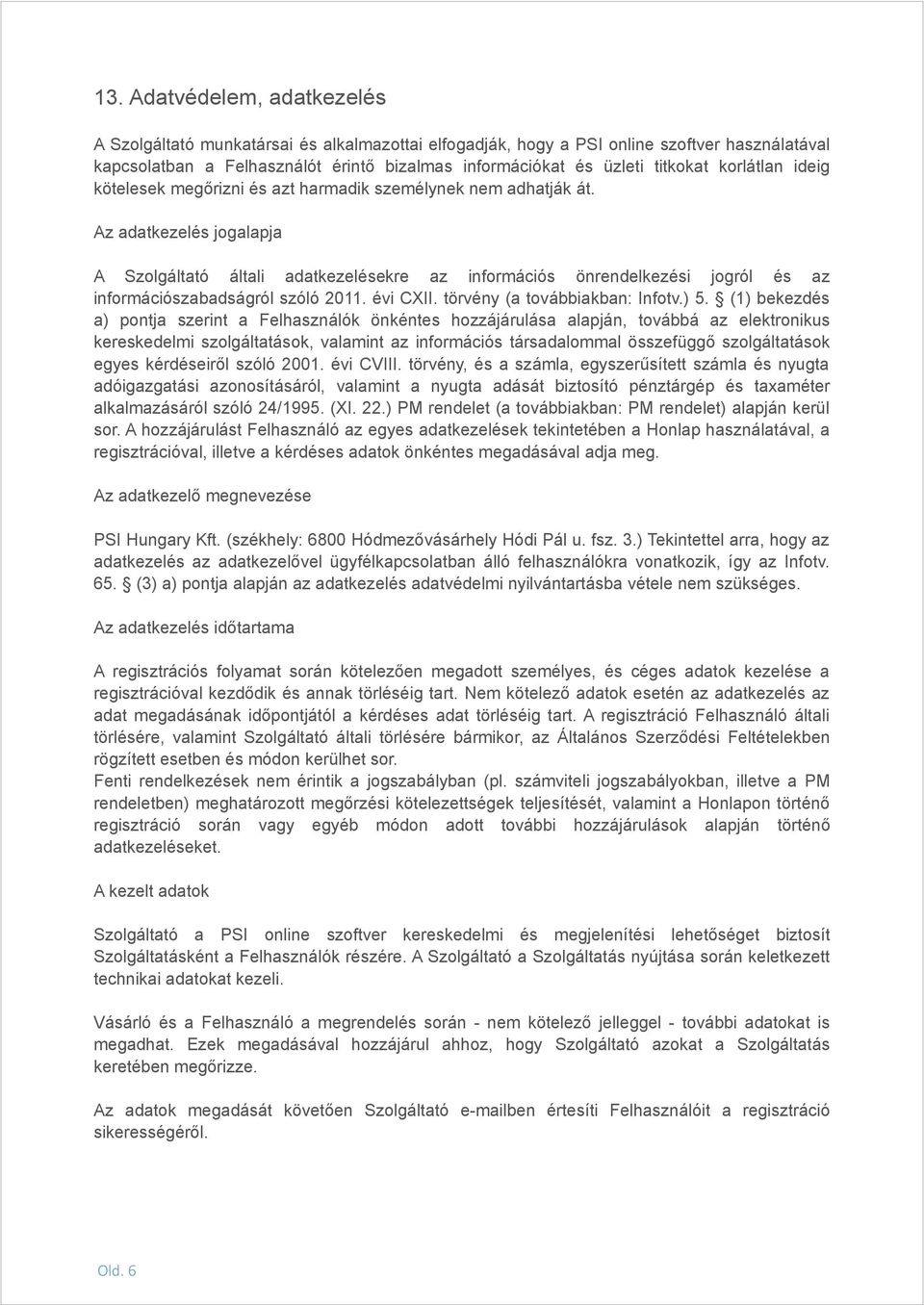 Az adatkezelés jogalapja A Szolgáltató általi adatkezelésekre az információs önrendelkezési jogról és az információszabadságról szóló 2011. évi CXII. törvény (a továbbiakban: Infotv.) 5.