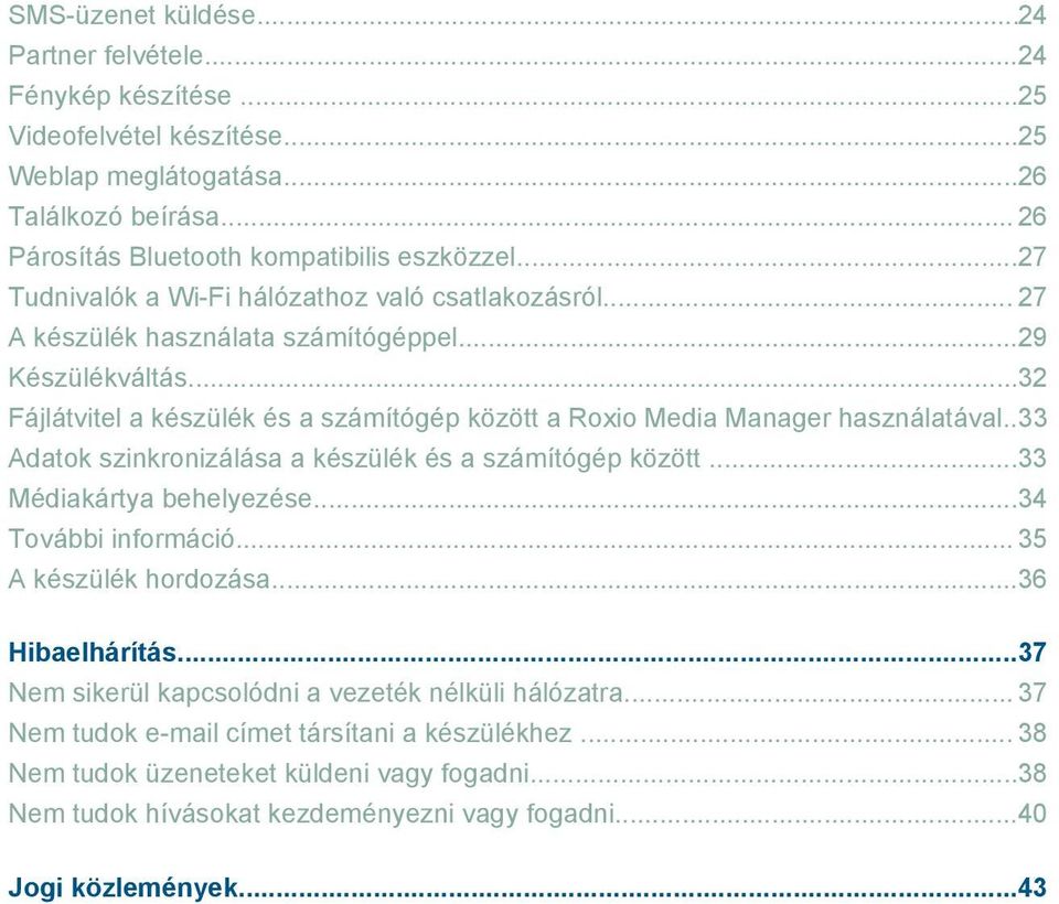 ..32 Fájlátvitel a készülék és a számítógép között a Roxio Media Manager használatával..33 Adatok szinkronizálása a készülék és a számítógép között...33 Médiakártya behelyezése.