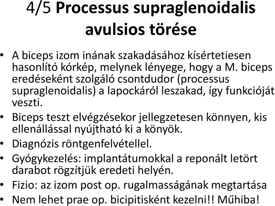 Biceps teszt elvégzésekor jellegzetesen könnyen, kis ellenállással nyújtható ki a könyök. Diagnózis röntgenfelvétellel.