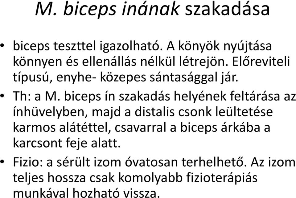 biceps ín szakadás helyének feltárása az ínhüvelyben, majd a distalis csonk leültetése karmos alátéttel,