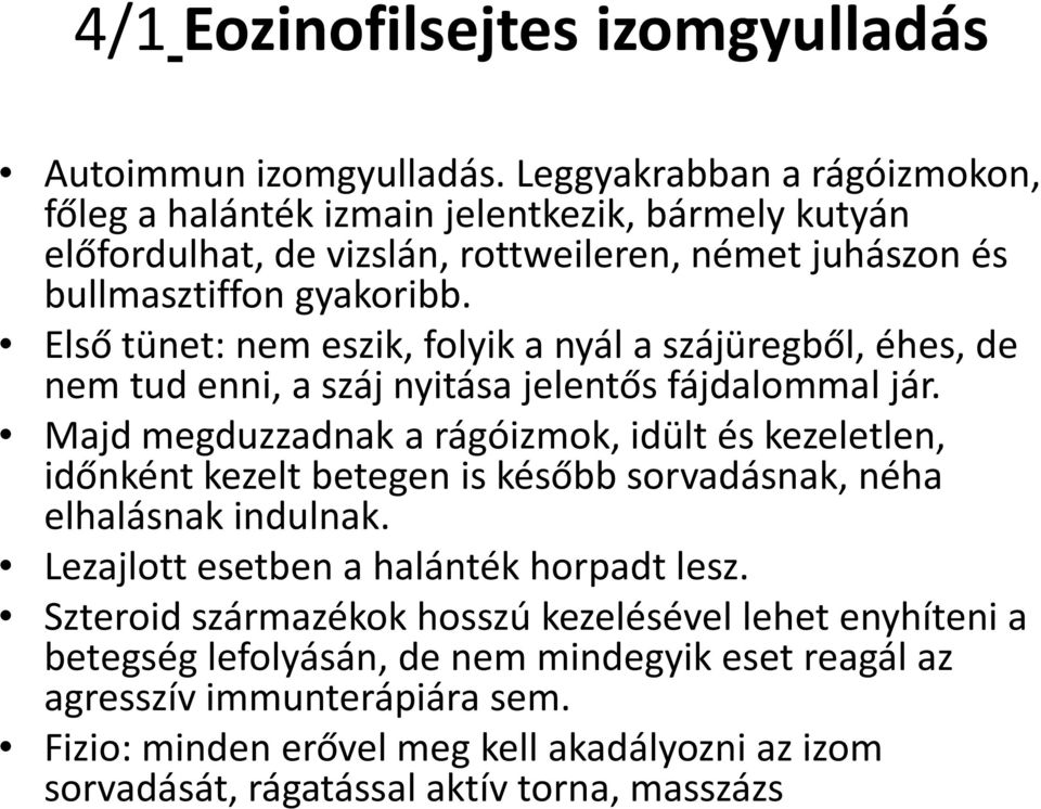 Első tünet: nem eszik, folyik a nyál a szájüregből, éhes, de nem tud enni, a száj nyitása jelentős fájdalommal jár.