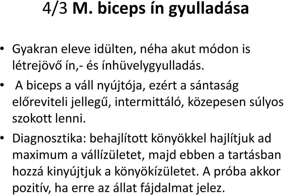 A biceps a váll nyújtója, ezért a sántaság előreviteli jellegű, intermittáló, közepesen súlyos