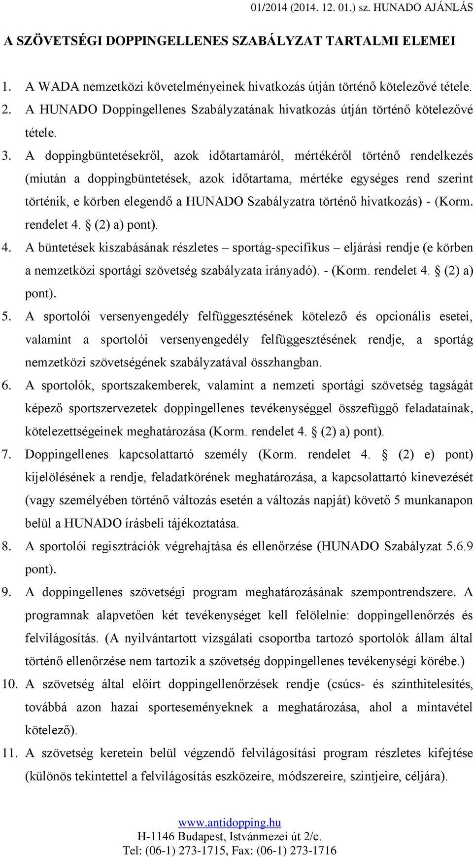 A doppingbüntetésekről, azok időtartamáról, mértékéről történő rendelkezés (miután a doppingbüntetések, azok időtartama, mértéke egységes rend szerint történik, e körben elegendő a HUNADO