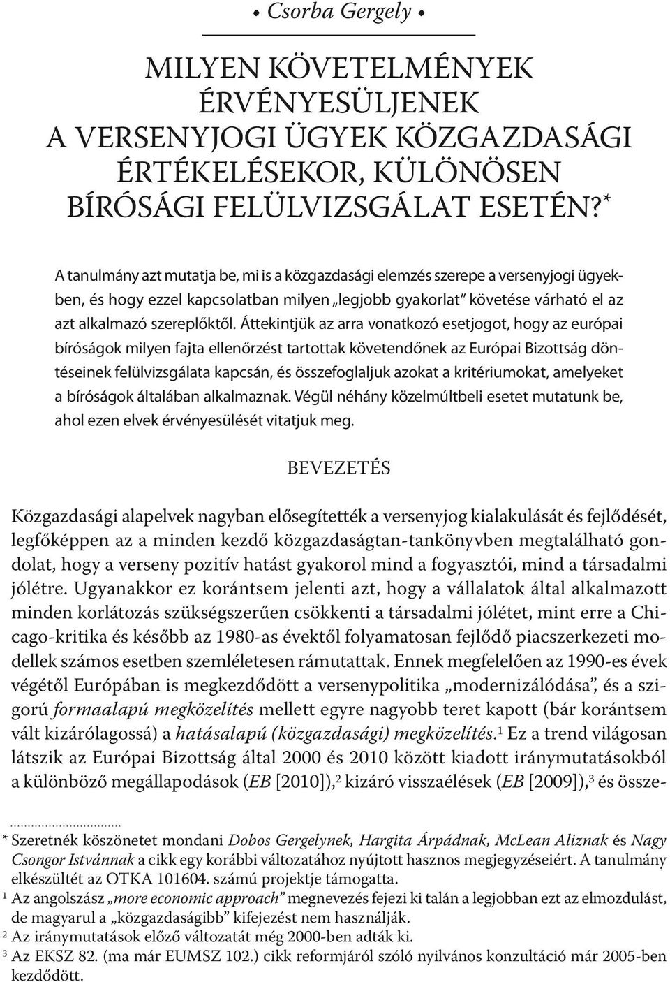 Áttekintjük az arra vonatkozó esetjogot, hogy az európai bíróságok milyen fajta ellenőrzést tartottak követendőnek az Európai Bizottság döntéseinek felülvizsgálata kapcsán, és összefoglaljuk azokat a