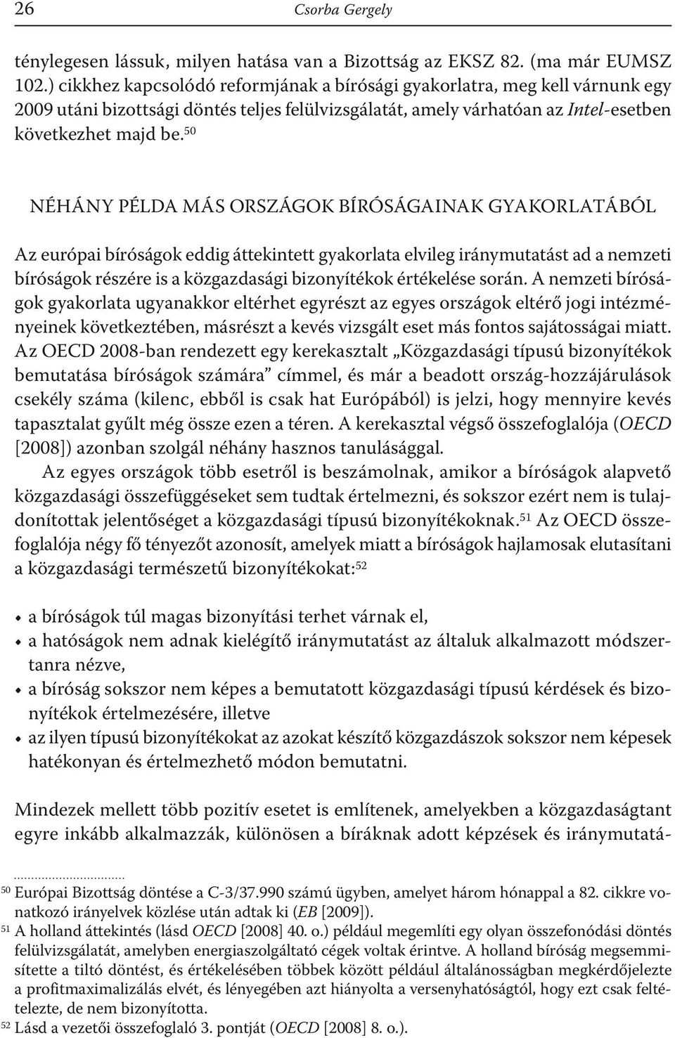 50 NÉHÁNY PÉLDA MÁS ORSZÁGOK BÍRÓSÁGAINAK GYAKORLATÁBÓL Az európai bíróságok eddig áttekintett gyakorlata elvileg iránymutatást ad a nemzeti bíróságok részére is a közgazdasági bizonyítékok