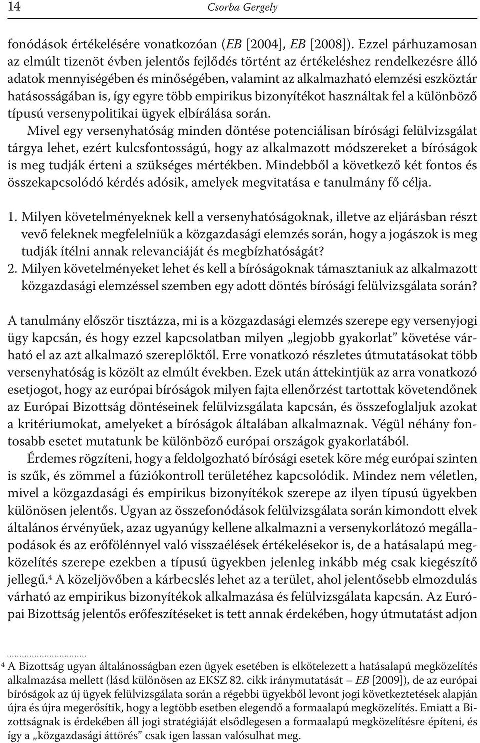 is, így egyre több empirikus bizonyítékot használtak fel a különböző típusú versenypolitikai ügyek elbírálása során.