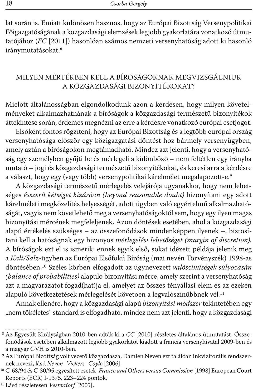 versenyhatóság adott ki hasonló iránymutatásokat.8 MILYEN MÉRTÉKBEN KELL A BÍRÓSÁGOKNAK MEGVIZSGÁLNIUK A KÖZGAZDASÁGI BIZONYÍTÉKOKAT?